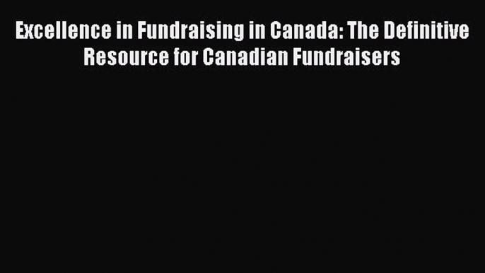 [PDF] Excellence in Fundraising in Canada: The Definitive Resource for Canadian Fundraisers