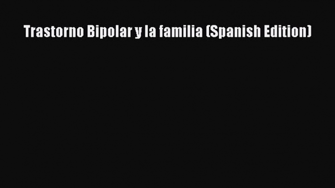 Download Trastorno Bipolar y la familia (Spanish Edition) PDF Online