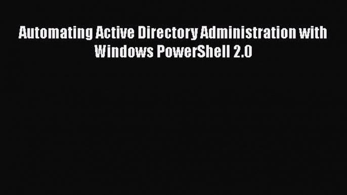 Read Automating Active Directory Administration with Windows PowerShell 2.0 Ebook Free