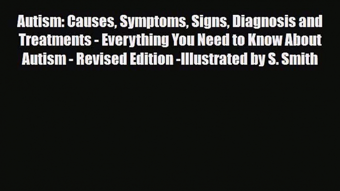 Read Autism: Causes Symptoms Signs Diagnosis and Treatments - Everything You Need to Know About