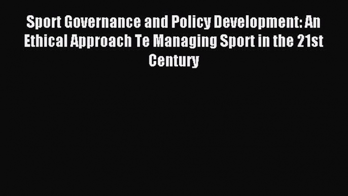 [PDF] Sport Governance and Policy Development: An Ethical Approach Te Managing Sport in the