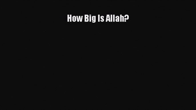 Download How Big Is Allah? Ebook Online