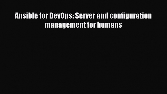 Download Ansible for DevOps: Server and configuration management for humans Ebook Online