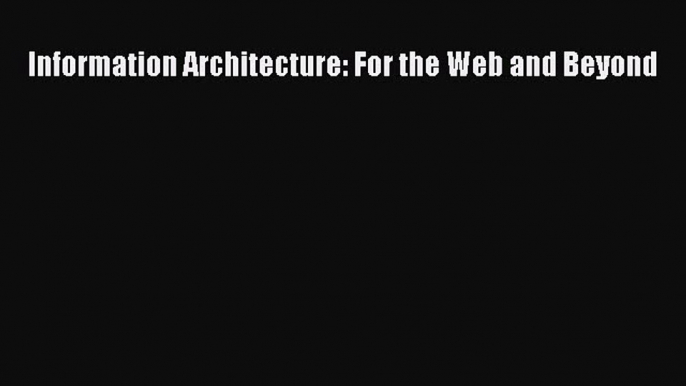 Download Information Architecture: For the Web and Beyond Ebook Free