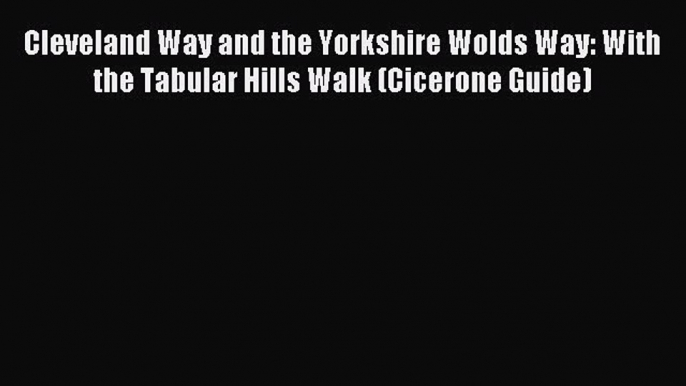 Read Cleveland Way and the Yorkshire Wolds Way: With the Tabular Hills Walk (Cicerone Guide)