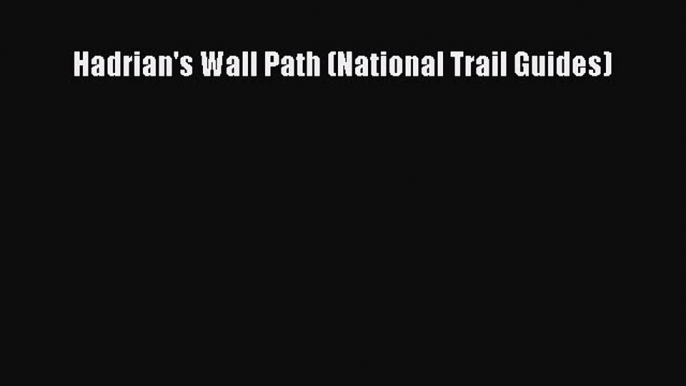 Download Hadrian's Wall Path (National Trail Guides) PDF Online