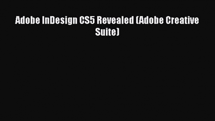 Read Book Adobe InDesign CS5 Revealed (Adobe Creative Suite) E-Book Free