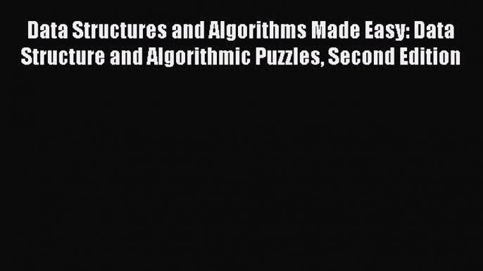 Download Data Structures and Algorithms Made Easy: Data Structure and Algorithmic Puzzles Second