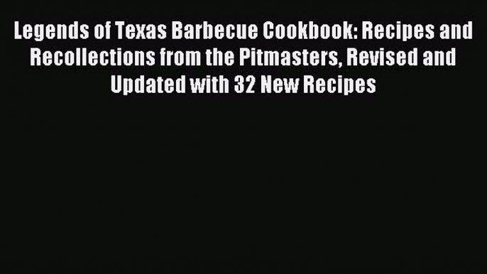 Download Legends of Texas Barbecue Cookbook: Recipes and Recollections from the Pitmasters