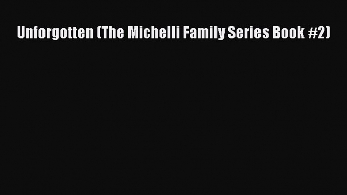 Download Unforgotten (The Michelli Family Series Book #2) PDF Free