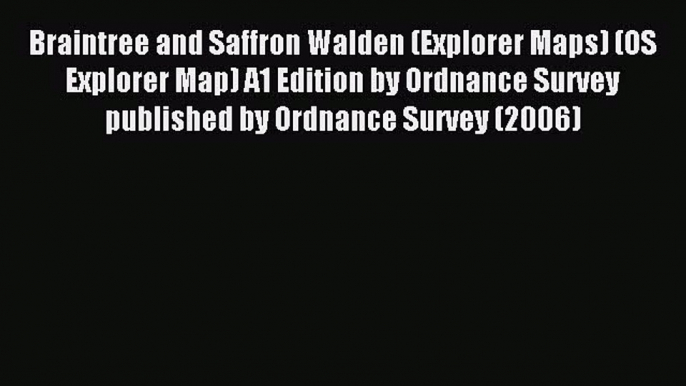 Read Braintree and Saffron Walden (Explorer Maps) (OS Explorer Map) A1 Edition by Ordnance