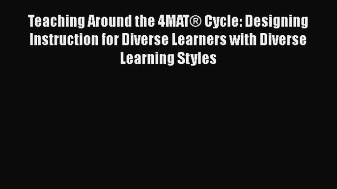 Read Teaching Around the 4MATÂ® Cycle: Designing Instruction for Diverse Learners with Diverse