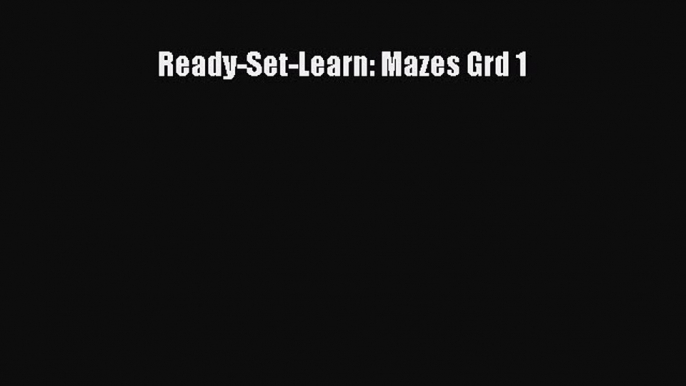 Read Ready-Set-Learn: Mazes Grd 1 Ebook Free