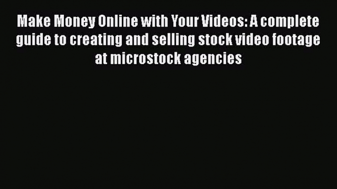 [PDF] Make Money Online with Your Videos: A complete guide to creating and selling stock video