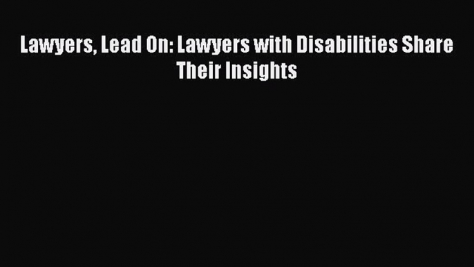 Download Book Lawyers Lead On: Lawyers with Disabilities Share Their Insights E-Book Free