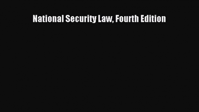 Read Book National Security Law Fourth Edition E-Book Free