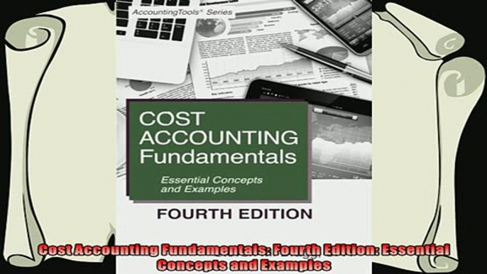 there is  Cost Accounting Fundamentals Fourth Edition Essential Concepts and Examples