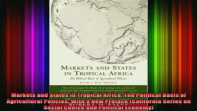 DOWNLOAD FREE Ebooks  Markets and States in Tropical Africa The Political Basis of Agricultural Policies With Full EBook