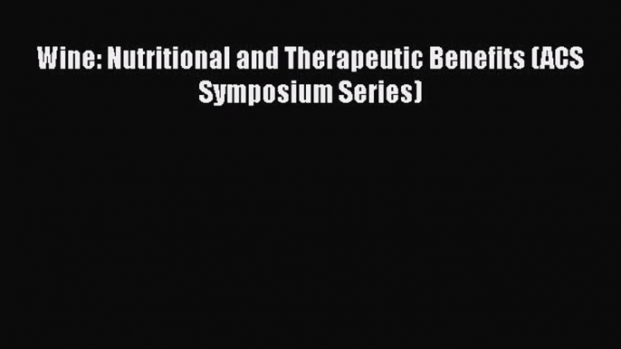 Download Wine: Nutritional and Therapeutic Benefits (ACS Symposium Series) Ebook Online