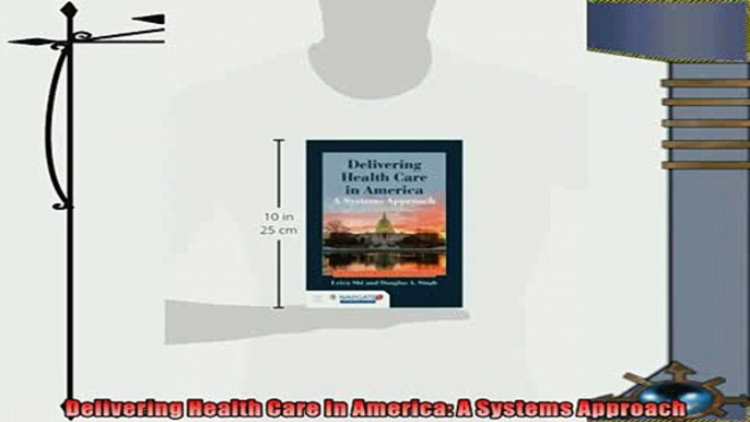 complete  Delivering Health Care In America A Systems Approach