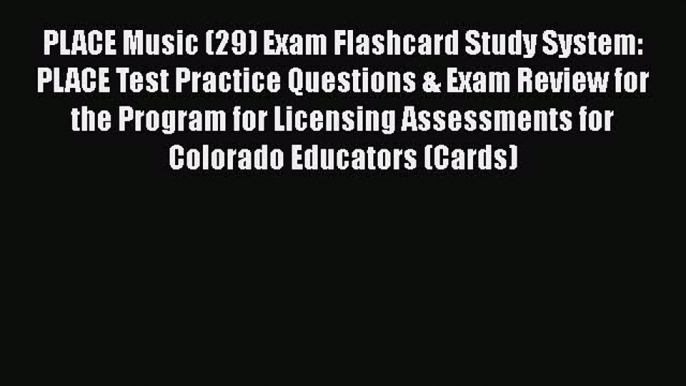 Read Book PLACE Music (29) Exam Flashcard Study System: PLACE Test Practice Questions & Exam