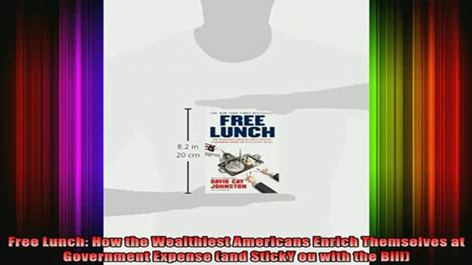 READ book  Free Lunch How the Wealthiest Americans Enrich Themselves at Government Expense and Full EBook