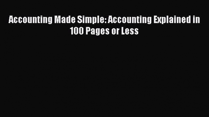 [PDF] Accounting Made Simple: Accounting Explained in 100 Pages or Less  Read Online