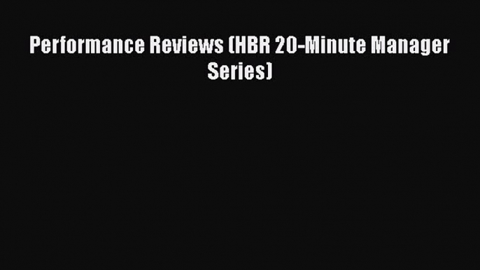 [PDF] Performance Reviews (HBR 20-Minute Manager Series)  Full EBook