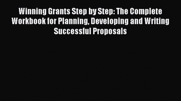 Read Winning Grants Step by Step: The Complete Workbook for Planning Developing and Writing