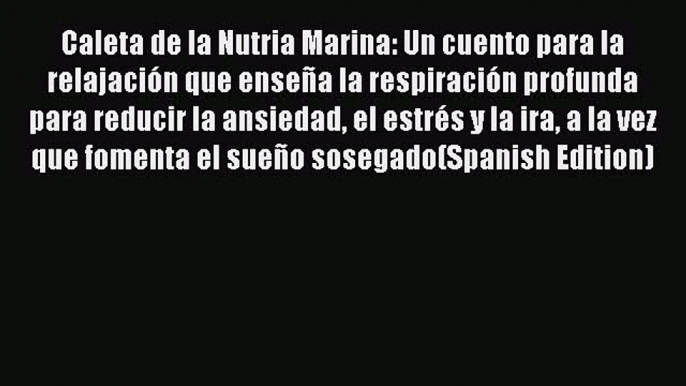 Read Books Caleta de la Nutria Marina: Un cuento para la relajaciÃ³n que enseÃ±a la respiraciÃ³n