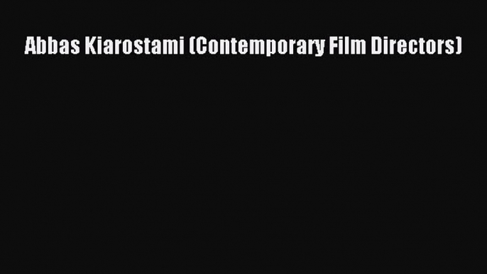 Download Abbas Kiarostami (Contemporary Film Directors)  E-Book