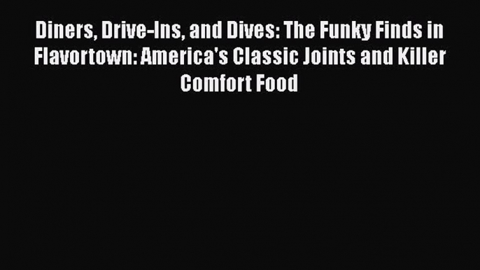 Download Books Diners Drive-Ins and Dives: The Funky Finds in Flavortown: America's Classic