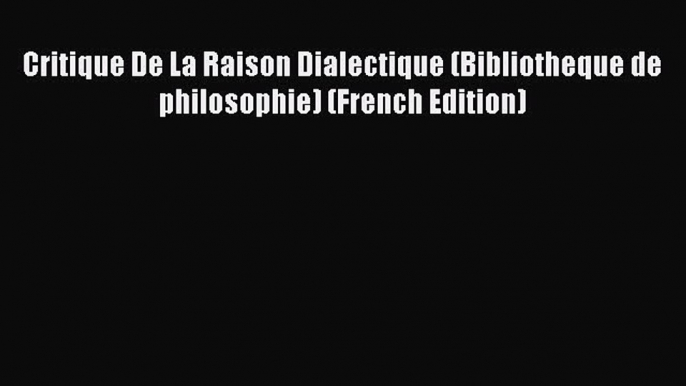 [PDF] Critique De La Raison Dialectique (Bibliotheque de philosophie) (French Edition) [Read]