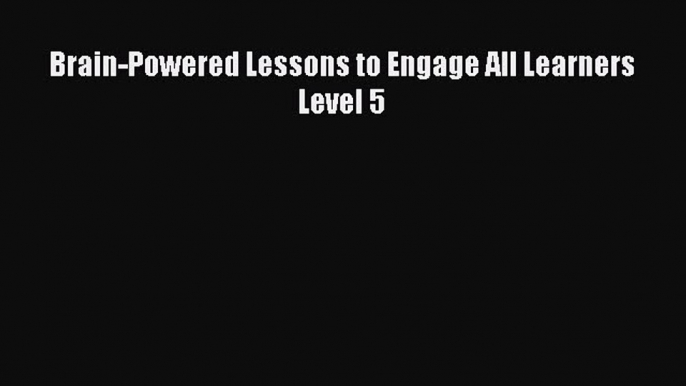 Read Book Brain-Powered Lessons to Engage All Learners Level 5 ebook textbooks