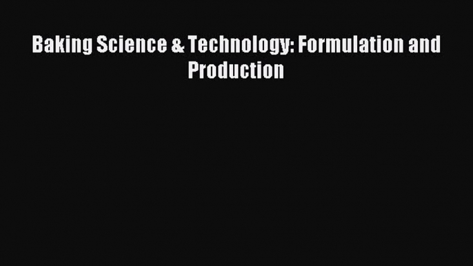 Read Baking Science & Technology: Formulation and Production Ebook Free