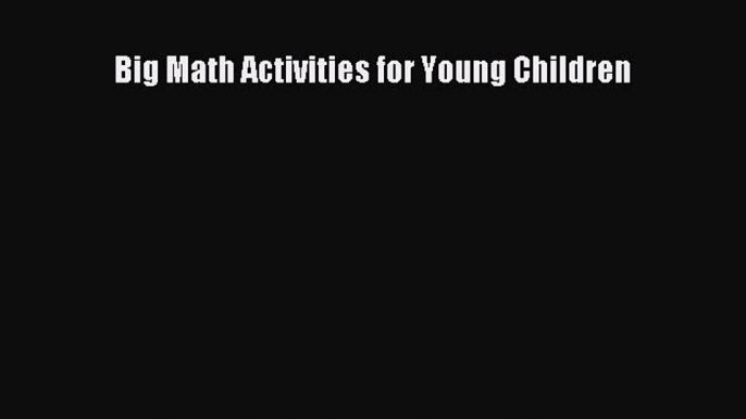 Read Book Big Math Activities for Young Children ebook textbooks