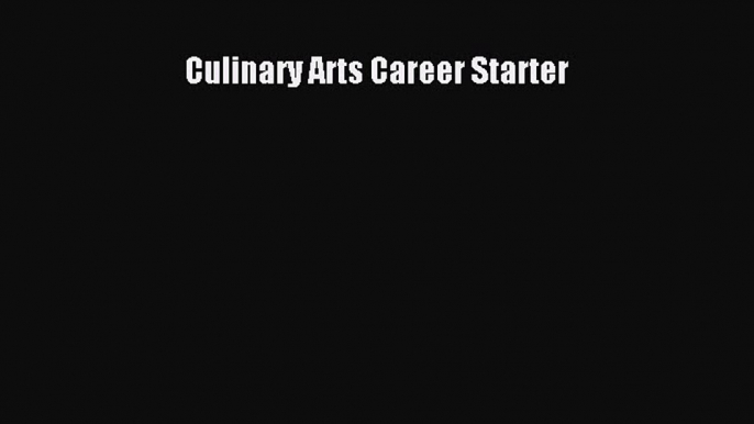 Read Book Culinary Arts Career Starter E-Book Free