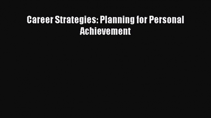 Read Book Career Strategies: Planning for Personal Achievement ebook textbooks