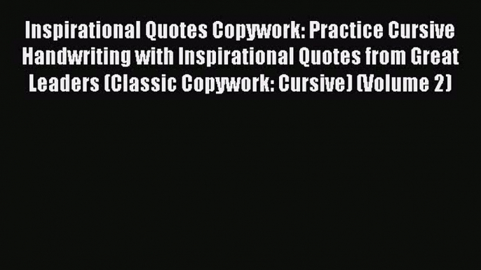 Read Book Inspirational Quotes Copywork: Practice Cursive Handwriting with Inspirational Quotes