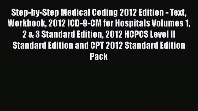 Read Step-by-Step Medical Coding 2012 Edition - Text Workbook 2012 ICD-9-CM for Hospitals Volumes