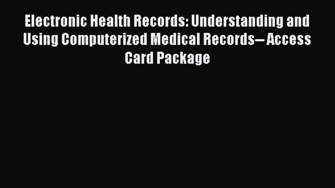 Read Electronic Health Records: Understanding and Using Computerized Medical Records-- Access