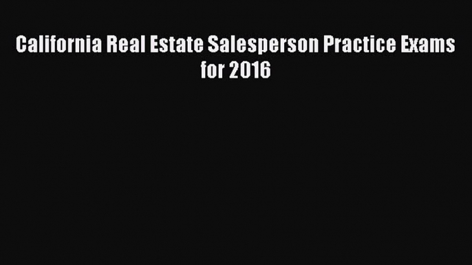 Download California Real Estate Salesperson Practice Exams for 2016 PDF Online