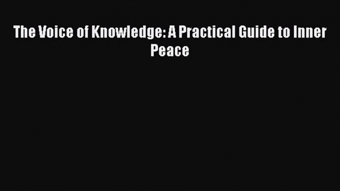 Read The Voice of Knowledge: A Practical Guide to Inner Peace PDF Free