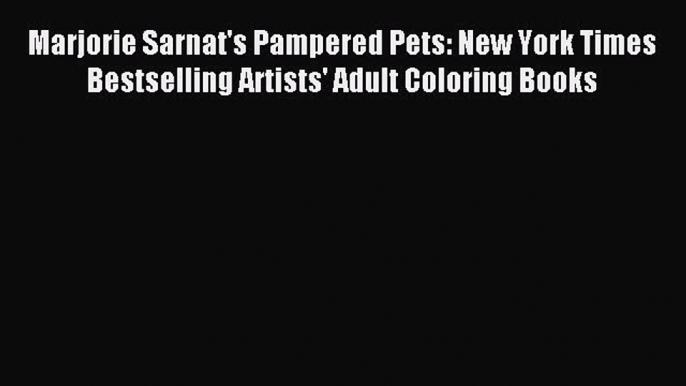 Read Marjorie Sarnat's Pampered Pets: New York Times Bestselling Artists' Adult Coloring Books