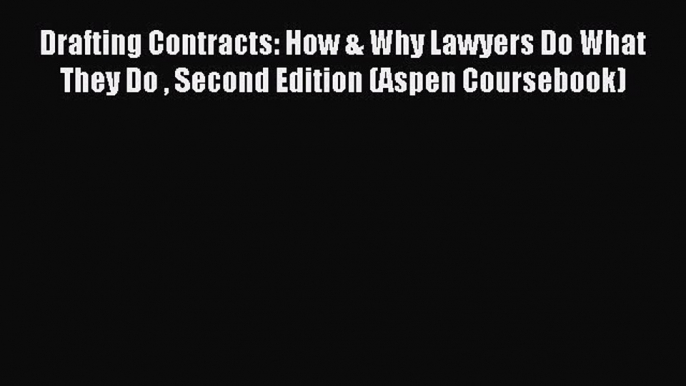 Read Drafting Contracts: How & Why Lawyers Do What They Do  Second Edition (Aspen Coursebook)