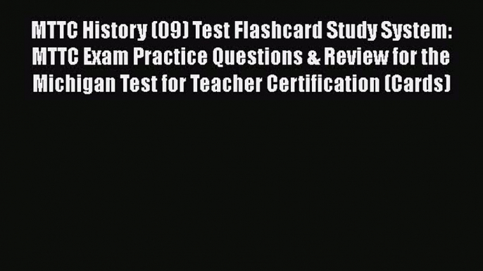 Read MTTC History (09) Test Flashcard Study System: MTTC Exam Practice Questions & Review for