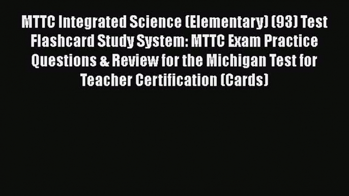 Read MTTC Integrated Science (Elementary) (93) Test Flashcard Study System: MTTC Exam Practice