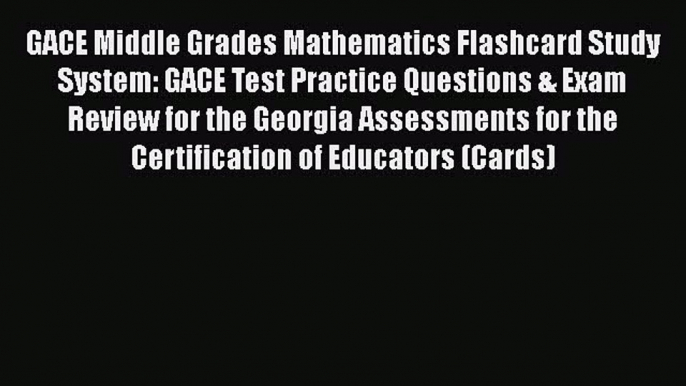 Read GACE Middle Grades Mathematics Flashcard Study System: GACE Test Practice Questions &