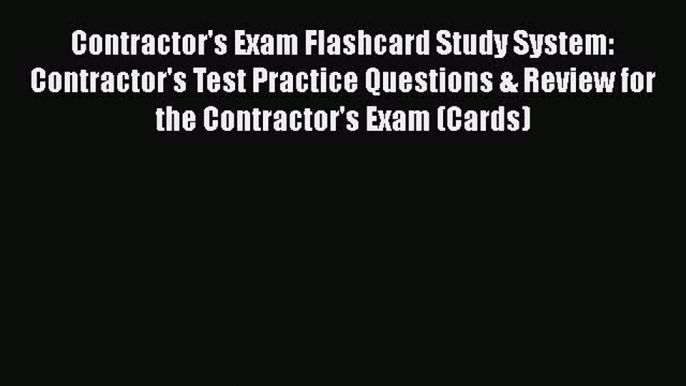 Read Contractor's Exam Flashcard Study System: Contractor's Test Practice Questions & Review