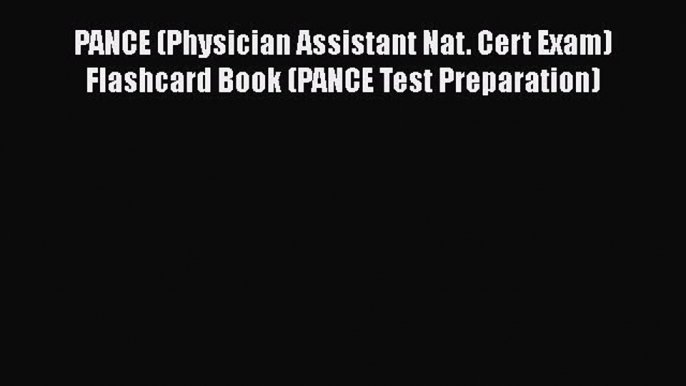 Read PANCE (Physician Assistant Nat. Cert Exam) Flashcard Book (PANCE Test Preparation) Ebook